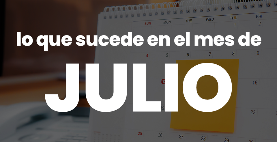 Lo que sucede en JULIO