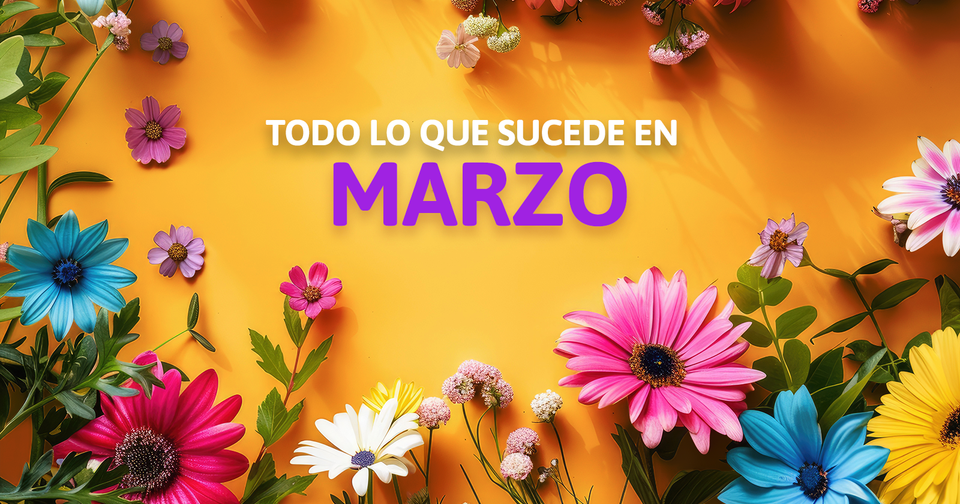 TODO LO QUE SUCEDE EN MARZO 2026