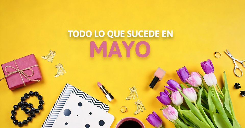 TODO LO QUE SUCEDE EN MAYO 2026